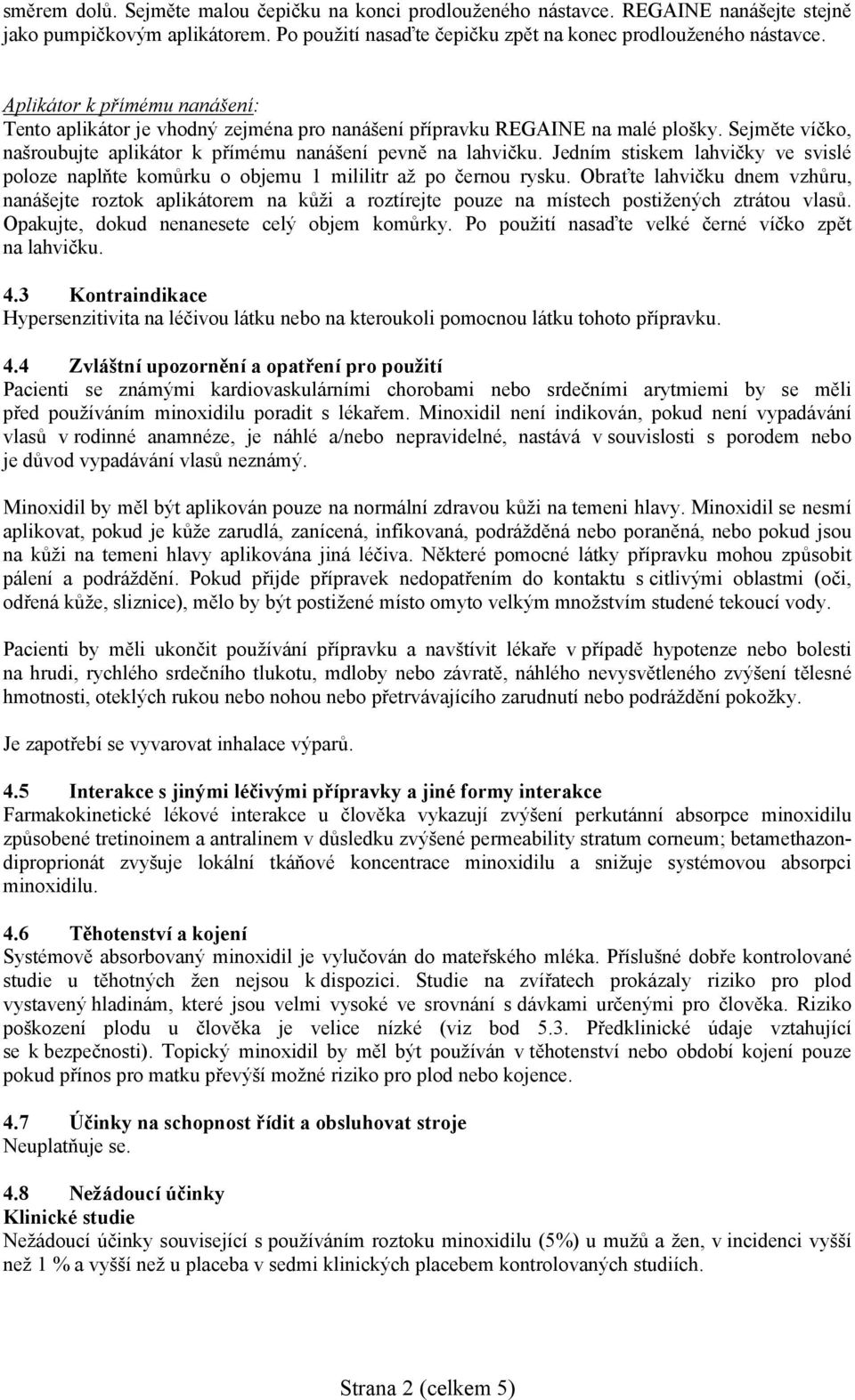 Jedním stiskem lahvičky ve svislé poloze naplňte komůrku o objemu 1 mililitr až po černou rysku.