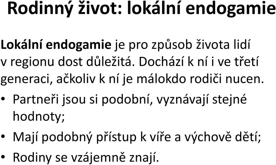 Dochází k ní i ve třetí generaci, ačkoliv k ní je málokdo rodiči nucen.