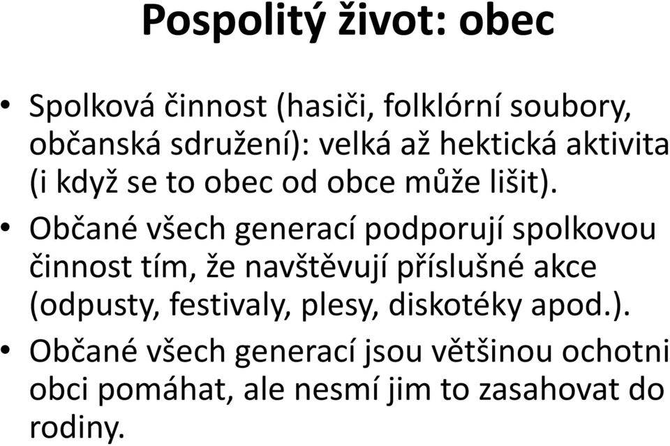 Občané všech generací podporují spolkovou činnost tím, že navštěvují příslušné akce (odpusty,
