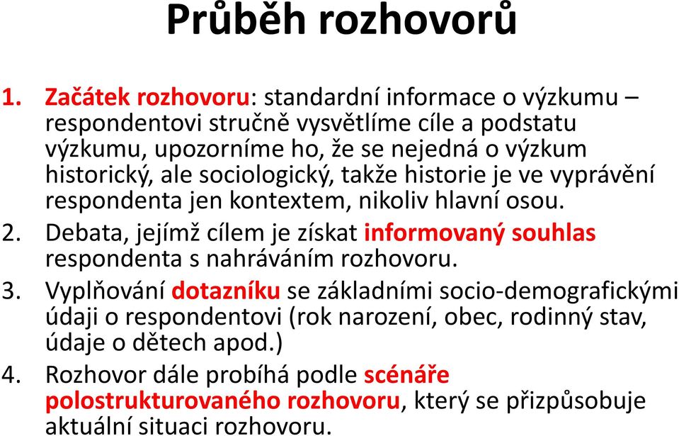 historický, ale sociologický, takže historie je ve vyprávění respondenta jen kontextem, nikoliv hlavní osou. 2.