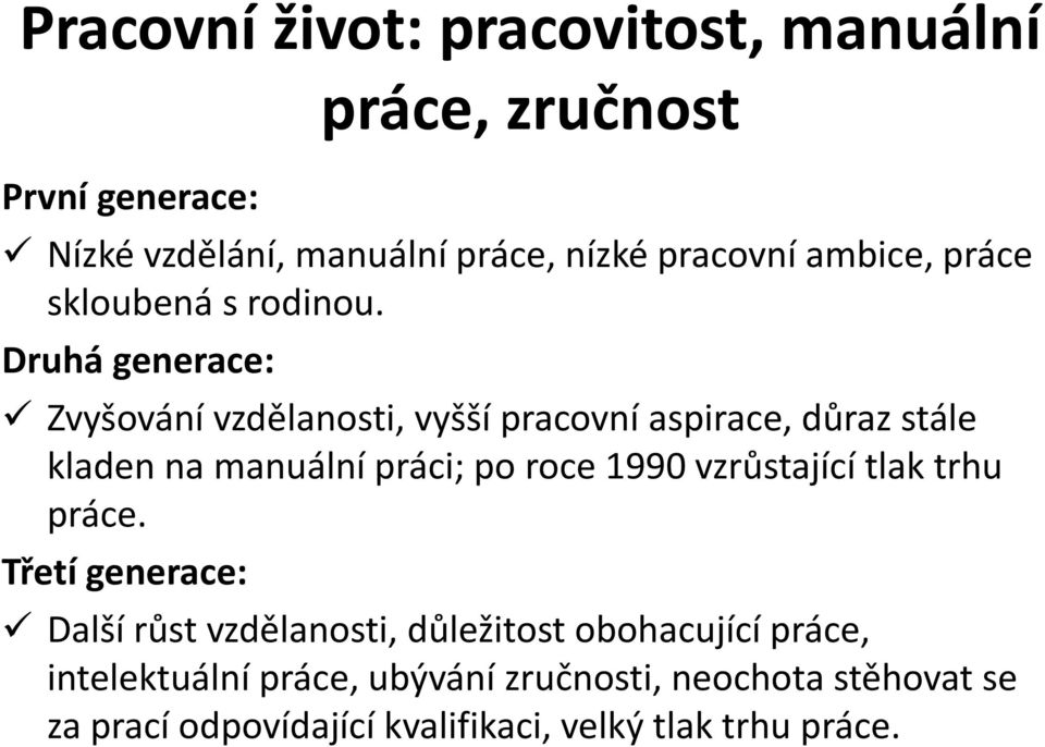 Druhá generace: Zvyšování vzdělanosti, vyšší pracovní aspirace, důraz stále kladen na manuální práci; po roce 1990