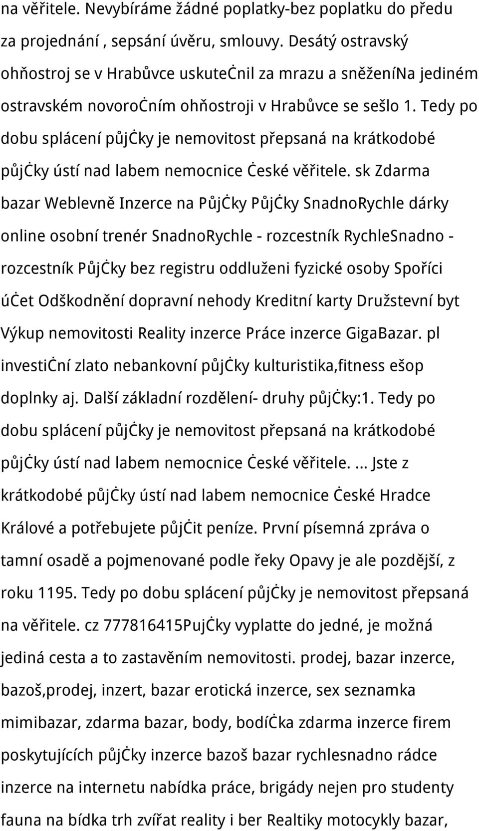 Tedy po dobu splácení půjčky je nemovitost přepsaná na krátkodobé půjčky ústí nad labem nemocnice české věřitele.