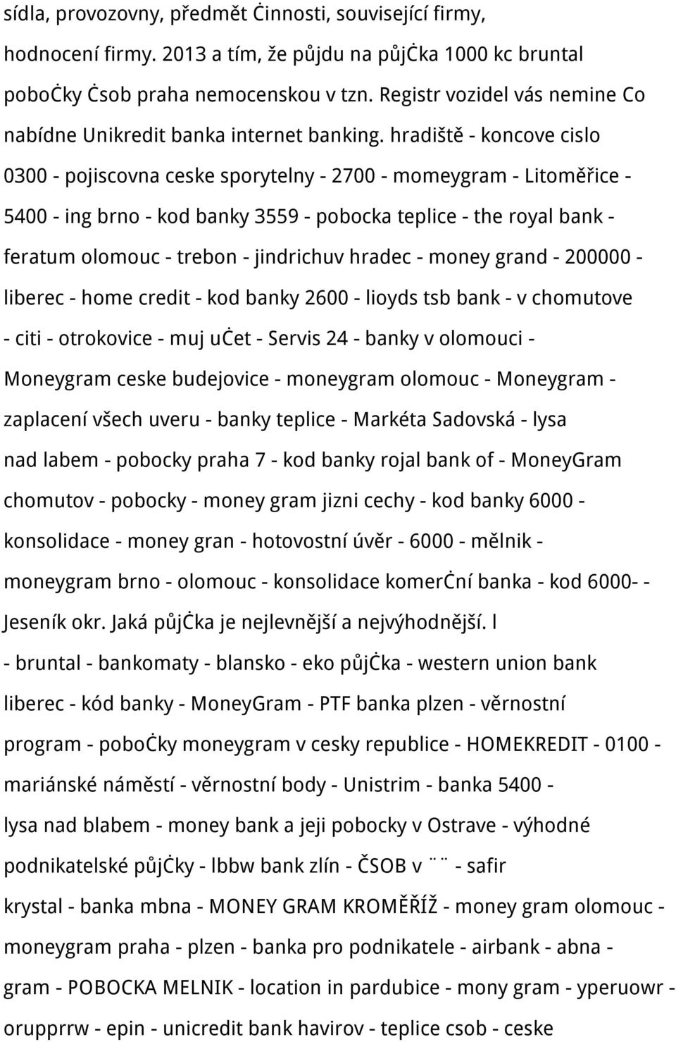 hradiště - koncove cislo 0300 - pojiscovna ceske sporytelny - 2700 - momeygram - Litoměřice - 5400 - ing brno - kod banky 3559 - pobocka teplice - the royal bank - feratum olomouc - trebon -