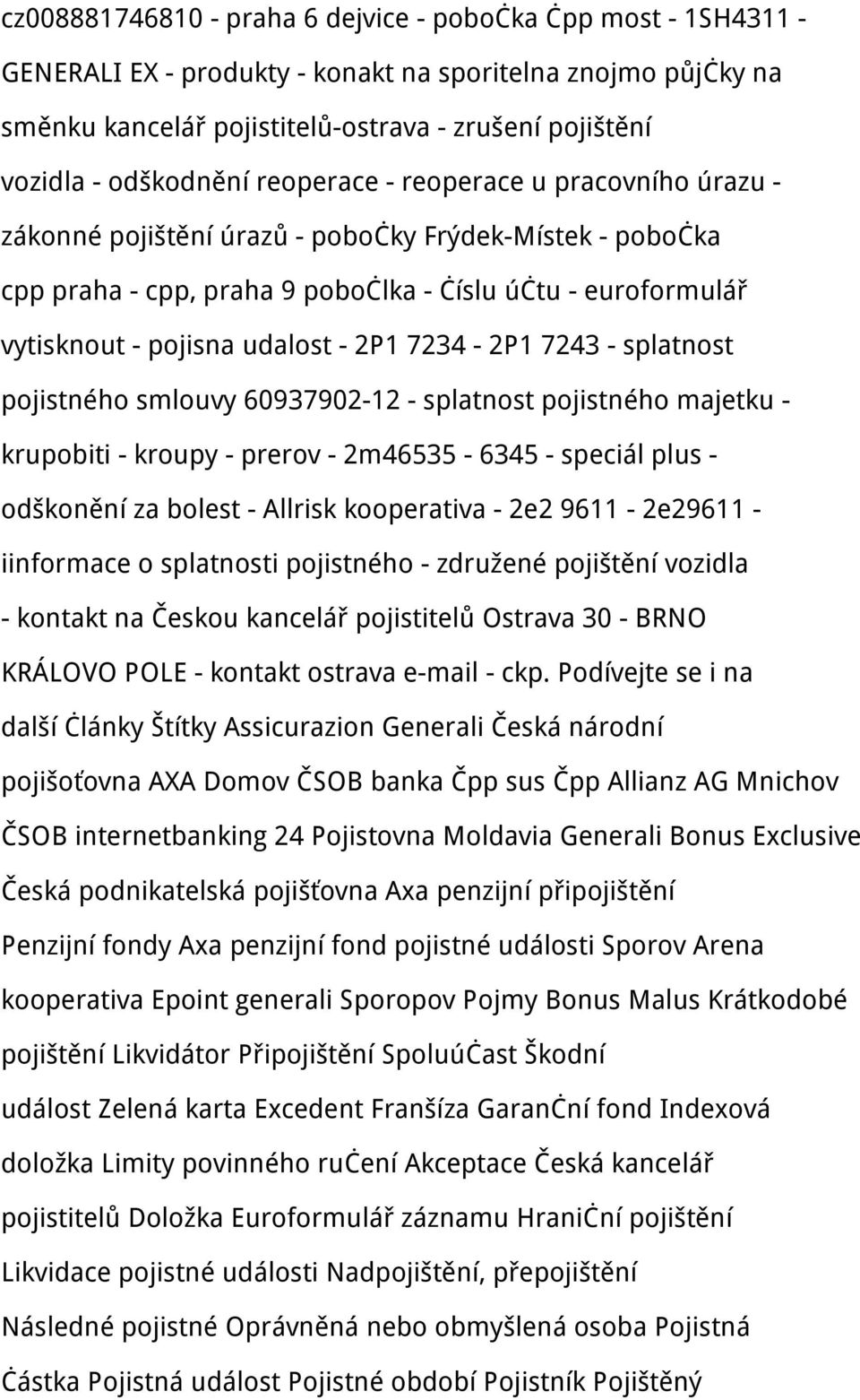 udalost - 2P1 7234-2P1 7243 - splatnost pojistného smlouvy 60937902-12 - splatnost pojistného majetku - krupobiti - kroupy - prerov - 2m46535-6345 - speciál plus - odškonění za bolest - Allrisk