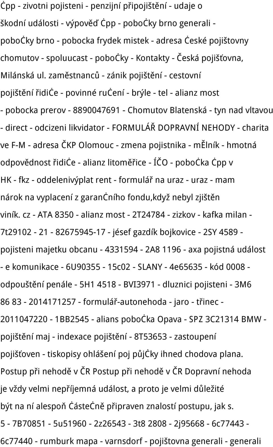 zaměstnanců - zánik pojištění - cestovní pojištění řidiče - povinné ručení - brýle - tel - alianz most - pobocka prerov - 8890047691 - Chomutov Blatenská - tyn nad vltavou - direct - odcizeni