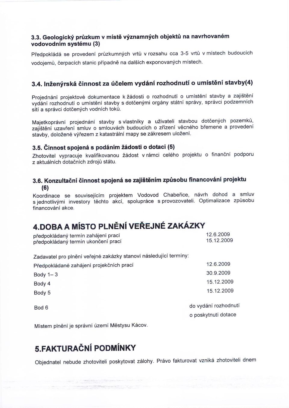 InZenfrskS dinnost za 06elem vyd6ni rozhodnuti o umist6ni stavby(4) Projedn6ni projektov6 dokumentace k zadosti o rozhodnuti o umist6ni stavby a zajiit6ni vyd6ni rozhodnuti o umist6ni stavby s