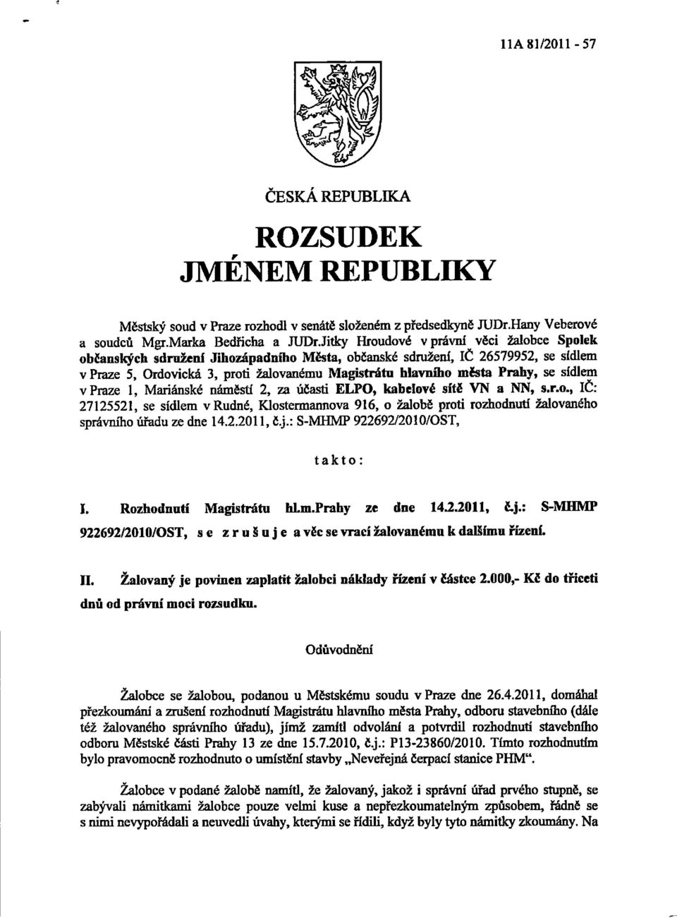 oZ"ot Jihoz6padniho MEsta, oblansk6 sdnrzenl, lc 26579952, se sldlem v Plrlze 5, OrdovicM 3, proti Zalovandmu Magisdtu hlavniho mlsta Prahy' se sldlem v Praze l, MarieDskd nfmesti 2, za ridasi ELPO,