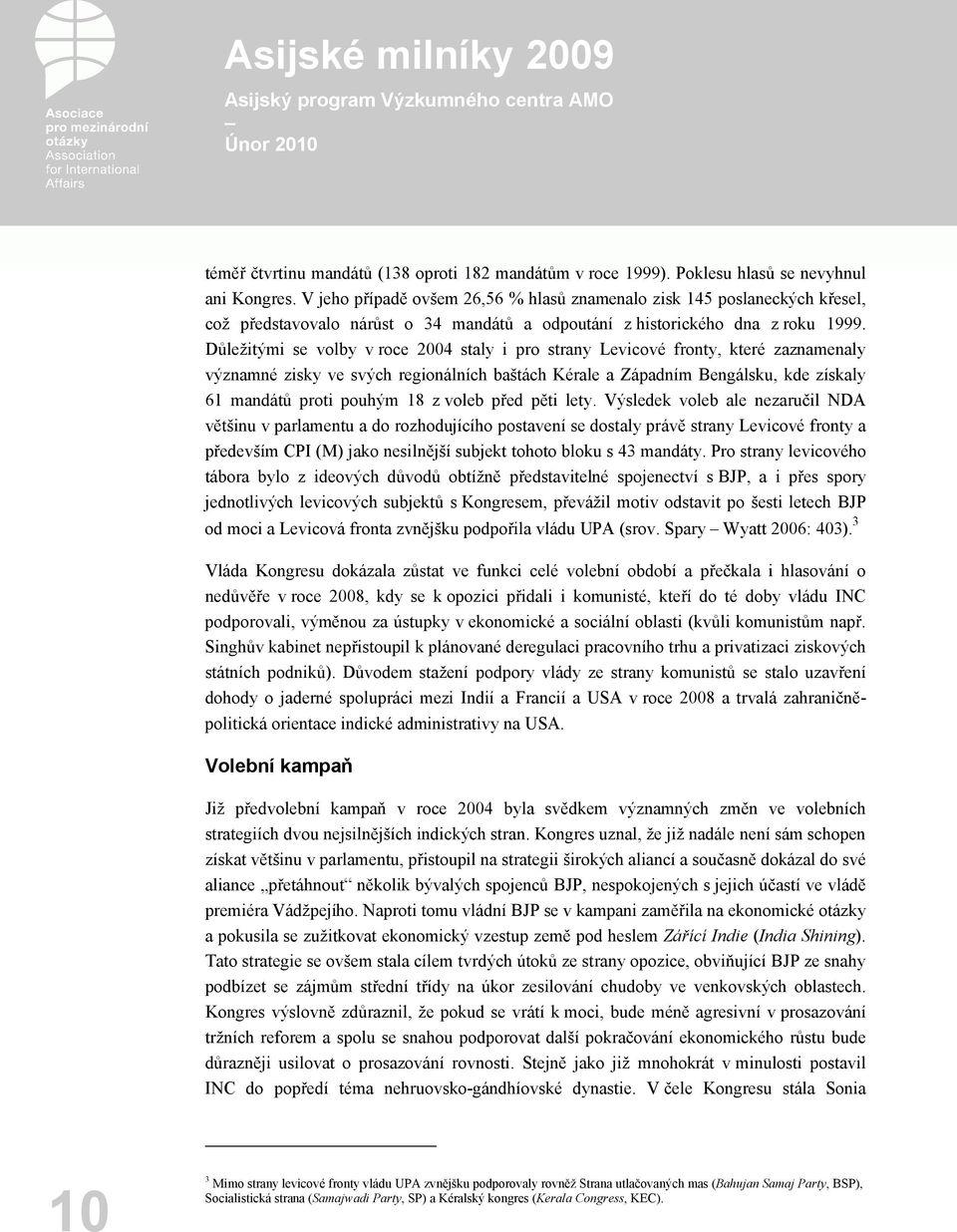 Důležitými se volby v roce 2004 staly i pro strany Levicové fronty, které zaznamenaly významné zisky ve svých regionálních baštách Kérale a Západním Bengálsku, kde získaly 61 mandátů proti pouhým 18