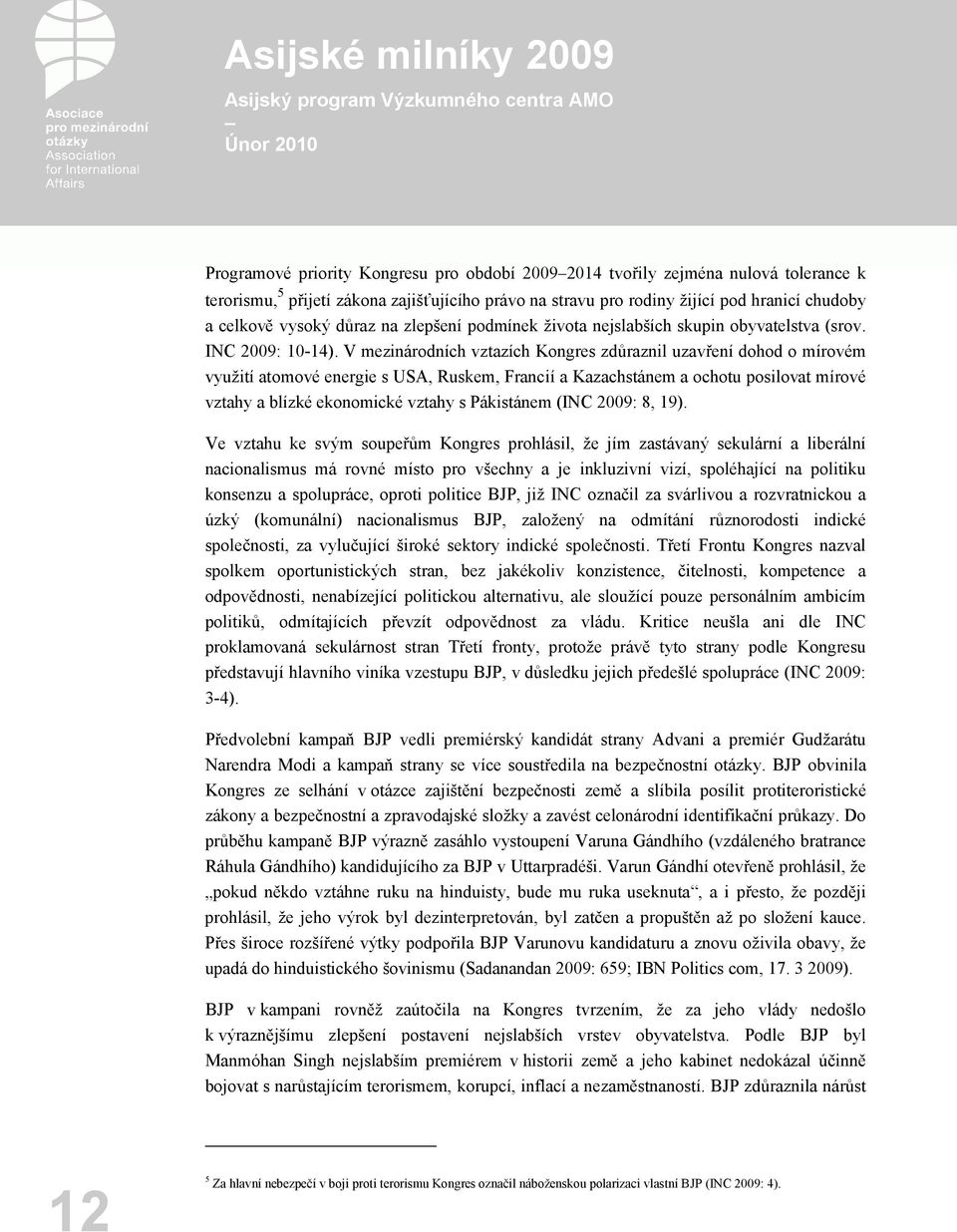 V mezinárodních vztazích Kongres zdůraznil uzavření dohod o mírovém využití atomové energie s USA, Ruskem, Francií a Kazachstánem a ochotu posilovat mírové vztahy a blízké ekonomické vztahy s