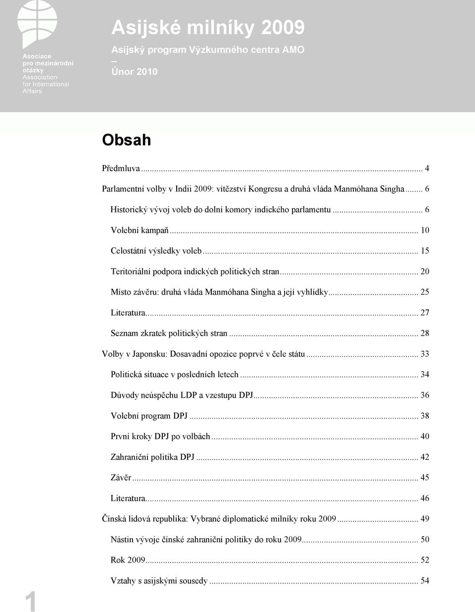 .. 27 Seznam zkratek politických stran... 28 Volby v Japonsku: Dosavadní opozice poprvé v čele státu... 33 Politická situace v posledních letech... 34 Důvody neúspěchu LDP a vzestupu DPJ.