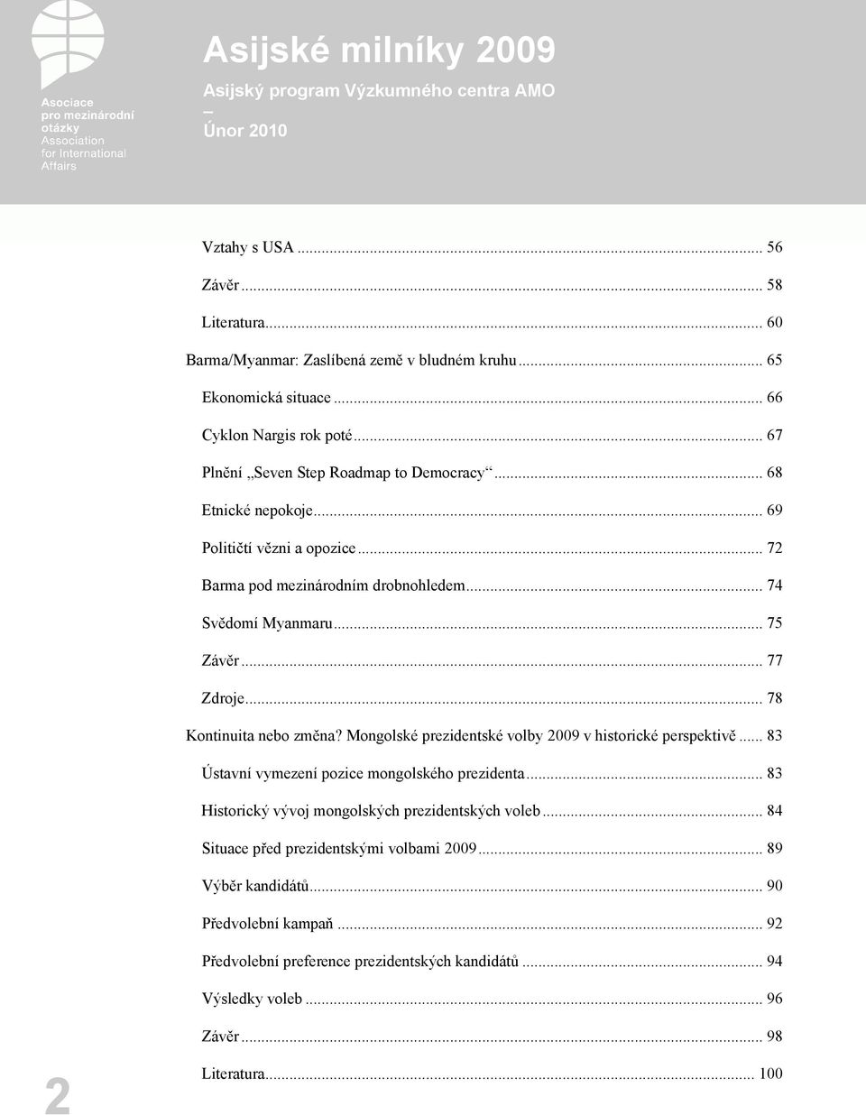 .. 77 Zdroje... 78 Kontinuita nebo změna? Mongolské prezidentské volby 2009 v historické perspektivě... 83 Ústavní vymezení pozice mongolského prezidenta.