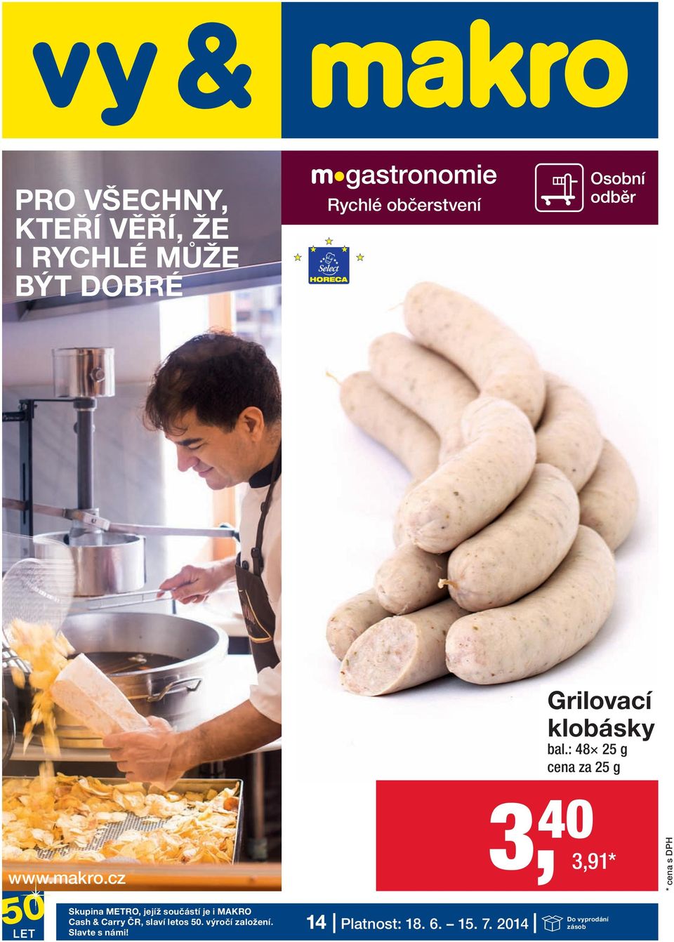 cz 3, 40 3,91 * Skupina METRO, jejíž součástí je i MAKRO Cash & Carry ČR,