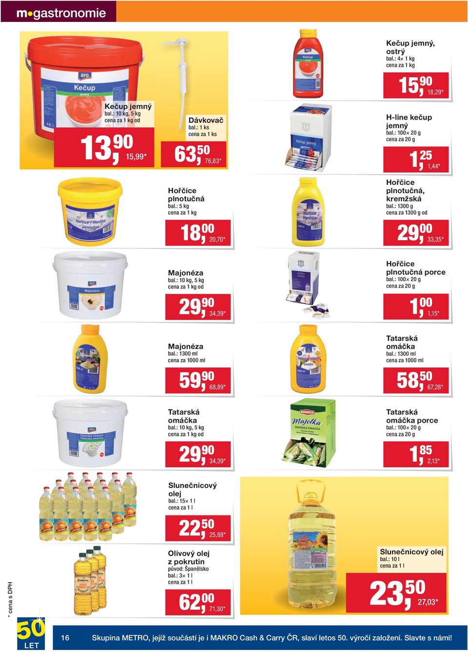 : 100 20 g cena za 20 g 1, 00 1,15 * Majonéza bal.: 1300 ml cena za 1000 ml Tatarská omáčka bal.: 1300 ml cena za 1000 ml 59, 90 68,89 * 58, 50 67,28 * Tatarská omáčka bal.