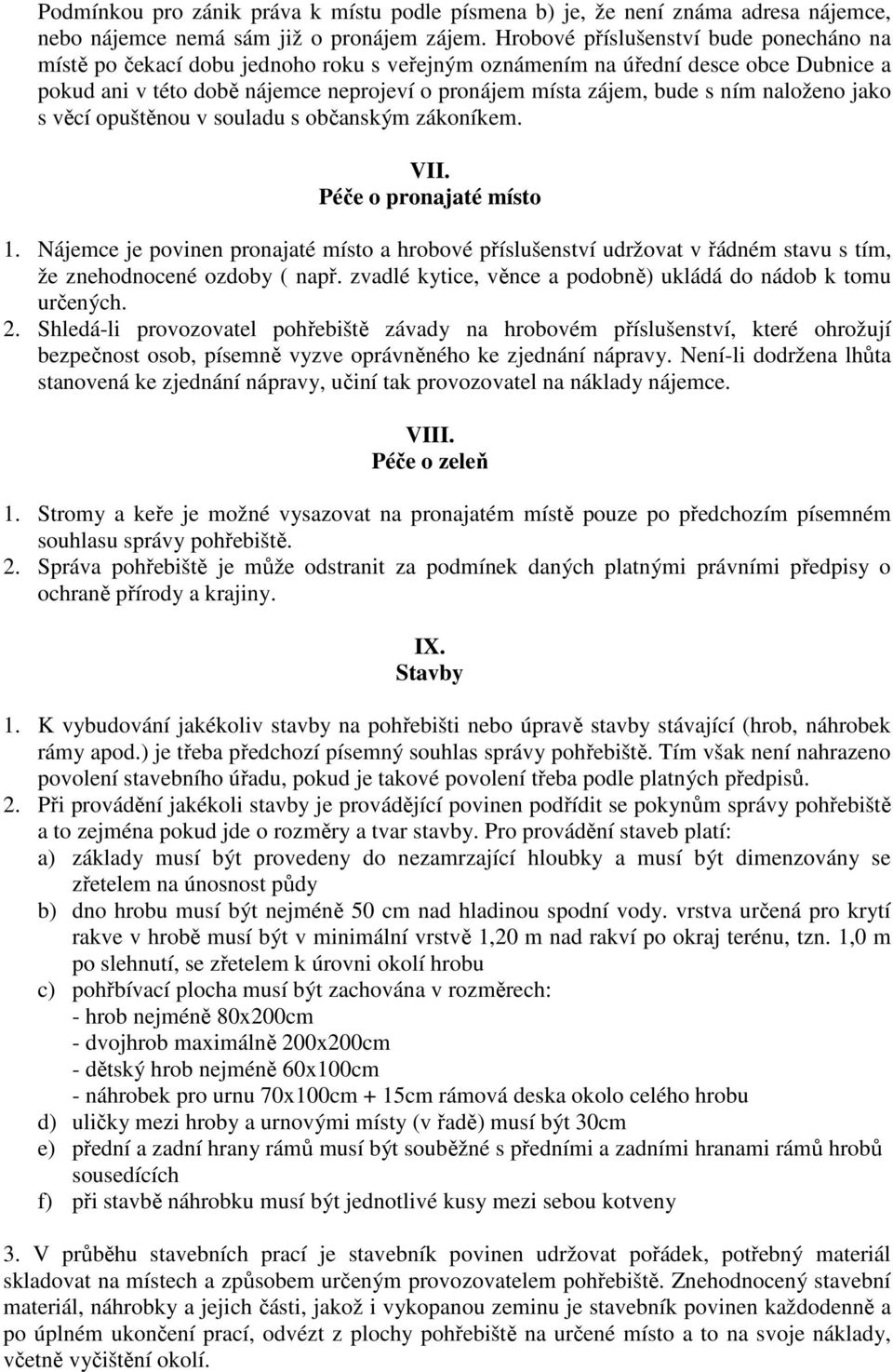 ním naloženo jako s věcí opuštěnou v souladu s občanským zákoníkem. VII. Péče o pronajaté místo 1.