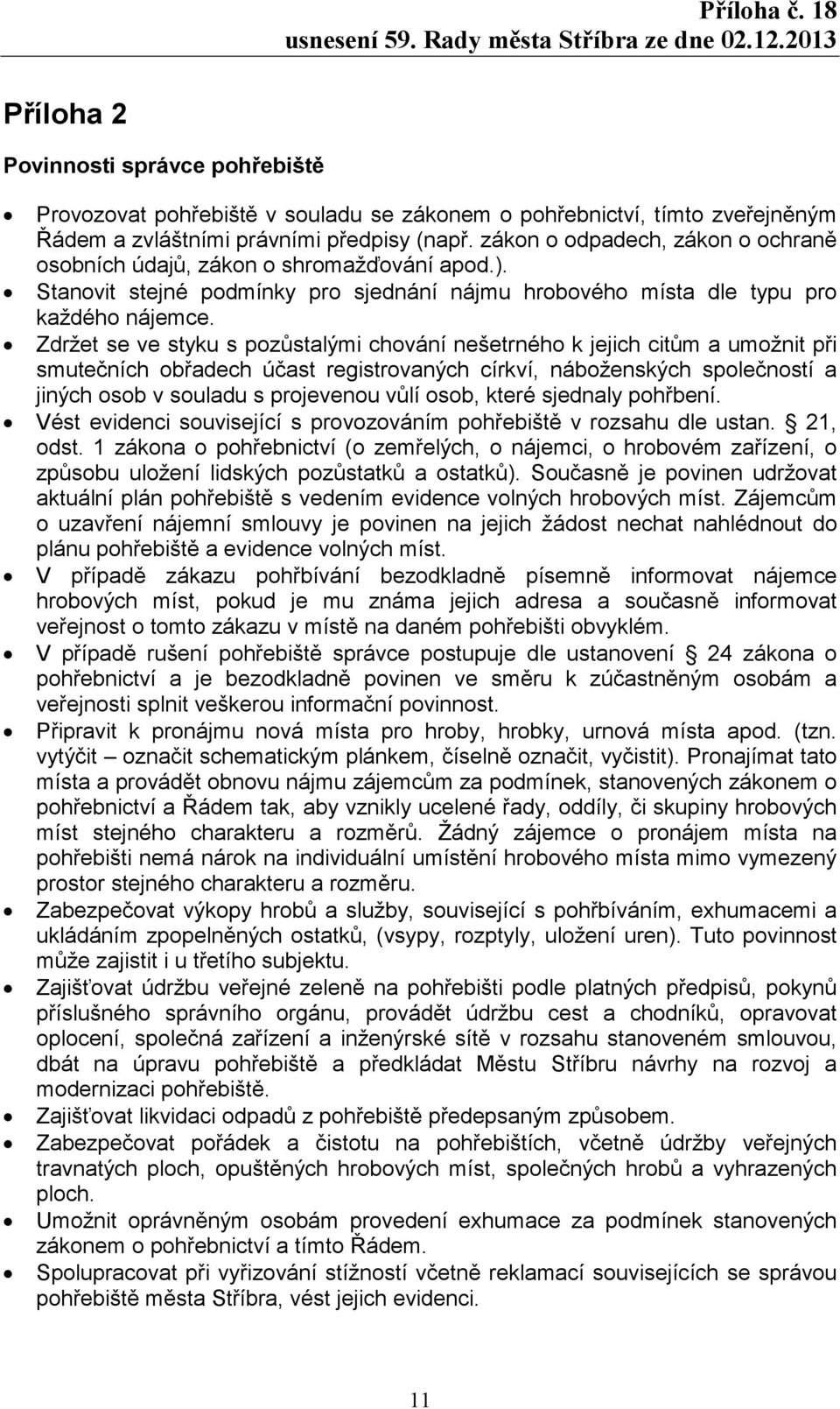 Zdržet se ve styku s pozůstalými chování nešetrného k jejich citům a umožnit při smutečních obřadech účast registrovaných církví, náboženských společností a jiných osob v souladu s projevenou vůlí