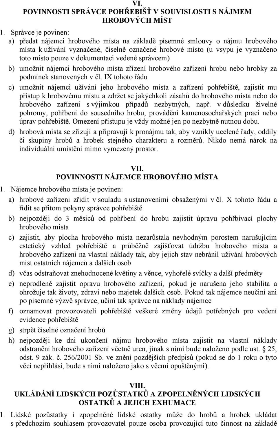 dokumentaci vedené správcem) b) umožnit nájemci hrobového místa zřízení hrobového zařízení hrobu nebo hrobky za podmínek stanovených v čl.