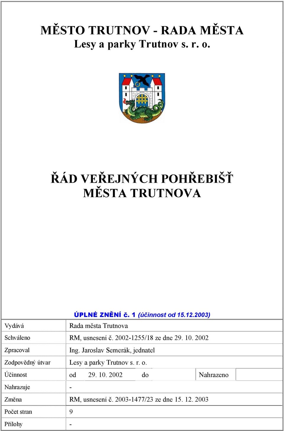 2002 Zpracoval Ing. Jaroslav Semerák, jednatel Zodpovědný útvar Lesy a parky Trutnov s. r. o. Účinnost od 29.