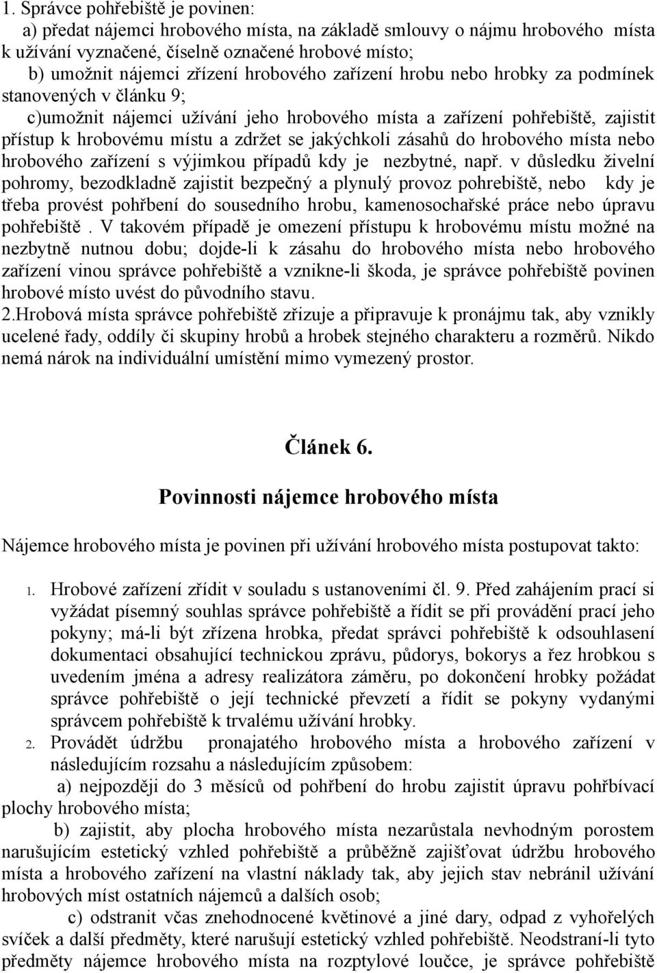 jakýchkoli zásahů do hrobového místa nebo hrobového zařízení s výjimkou případů kdy je nezbytné, např.