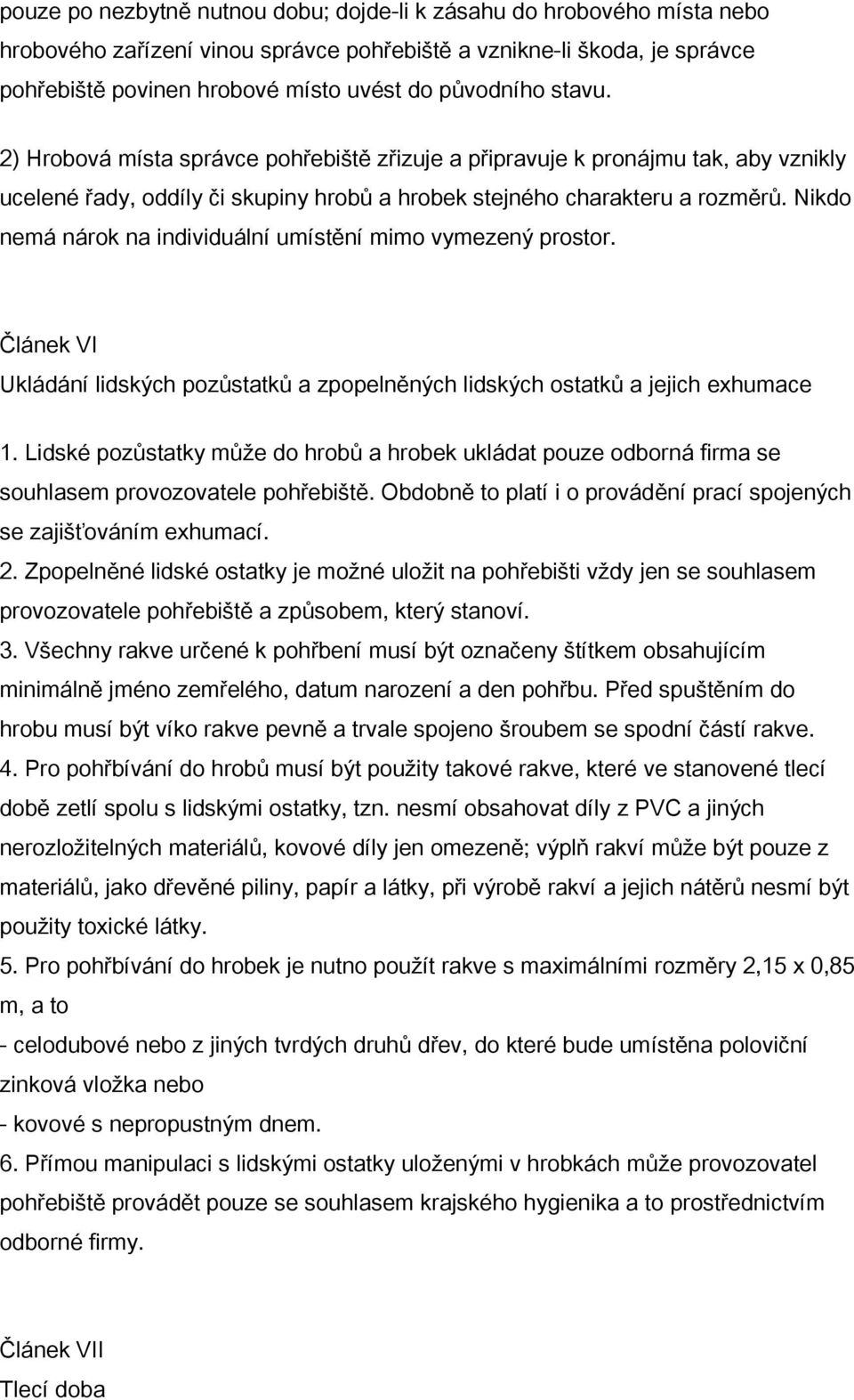 Nikdo nemá nárok na individuální umístění mimo vymezený prostor. Článek VI Ukládání lidských pozůstatků a zpopelněných lidských ostatků a jejich exhumace 1.