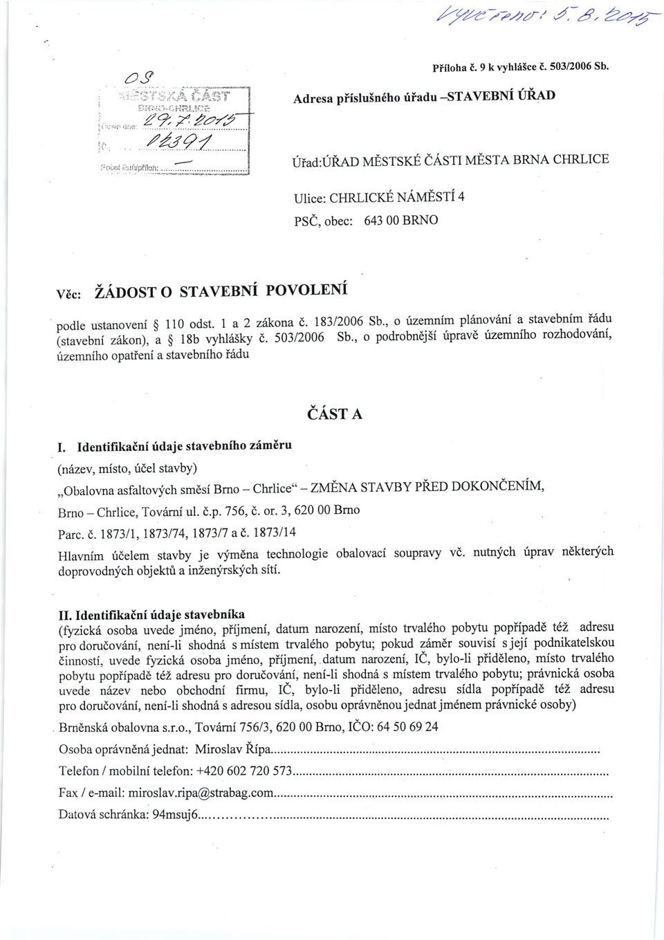 1 a 2 (stavebni ziikon), a $ l8b vyhla5ky irzemniho opatieni a stavebniho i6du zdkona d. 183/2006 sb., o fzemnim planov6ni a stavebnim i6du d. 503/2006 sb.