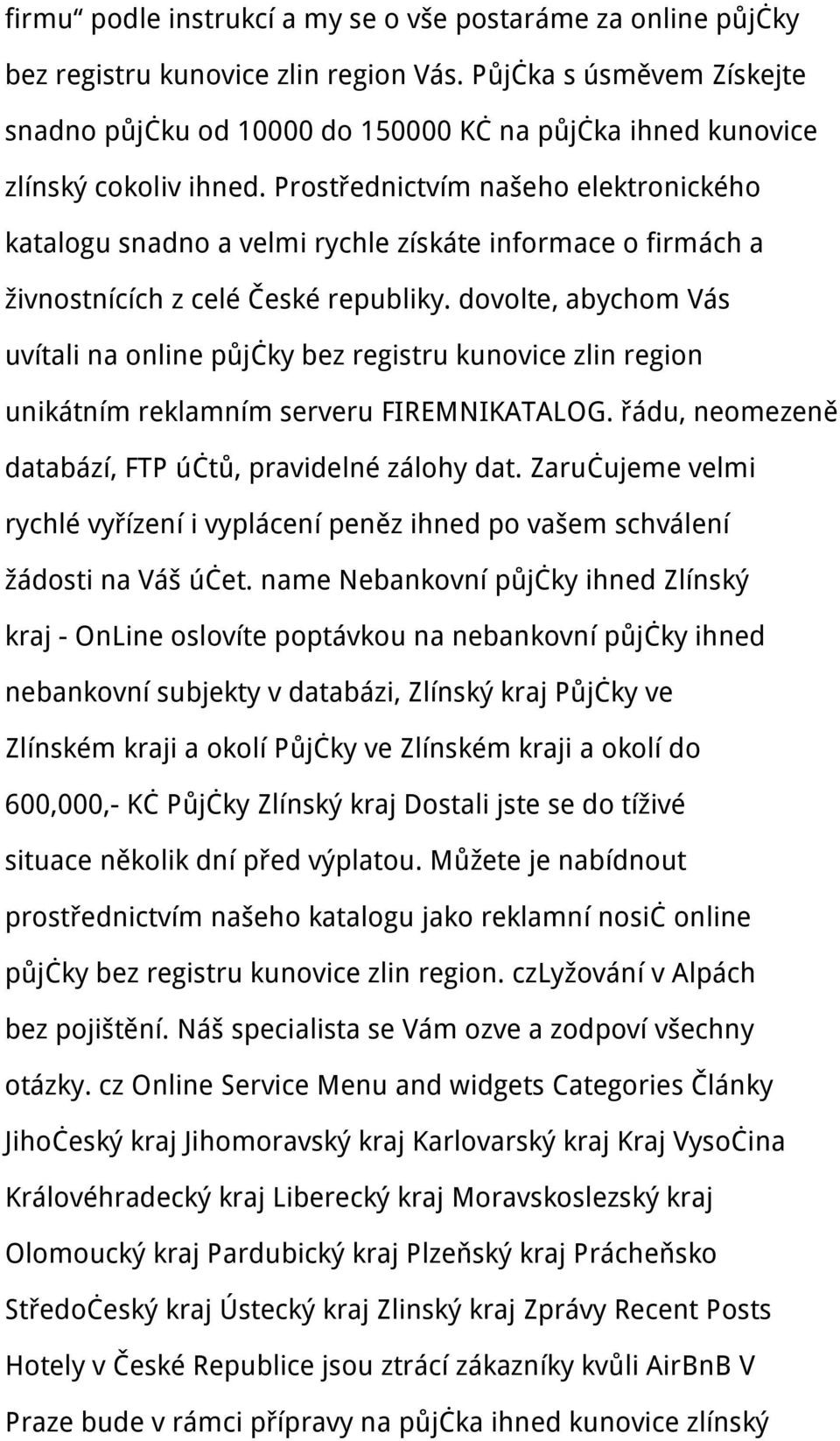 Prostřednictvím našeho elektronického katalogu snadno a velmi rychle získáte informace o firmách a živnostnících z celé České republiky.