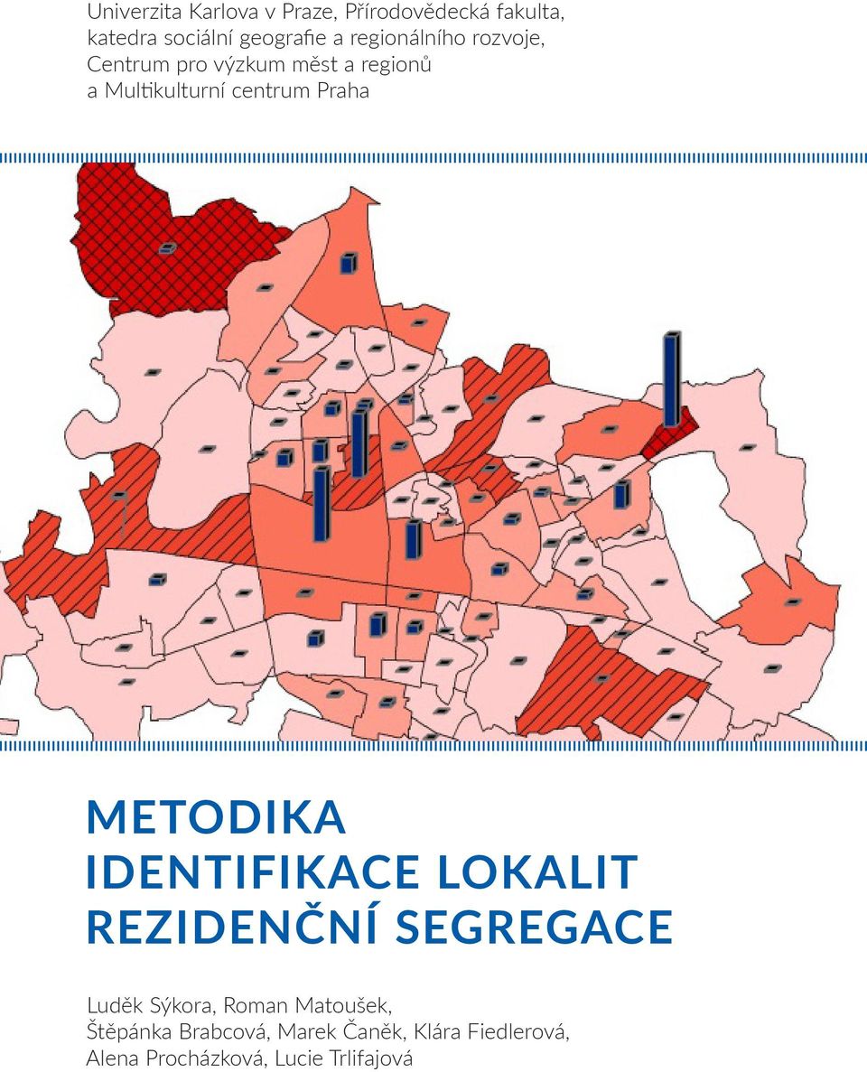 Praha METODIKA IDENTIFIKACE LOKALIT REZIDENČNÍ SEGREGACE Luděk Sýkora, Roman