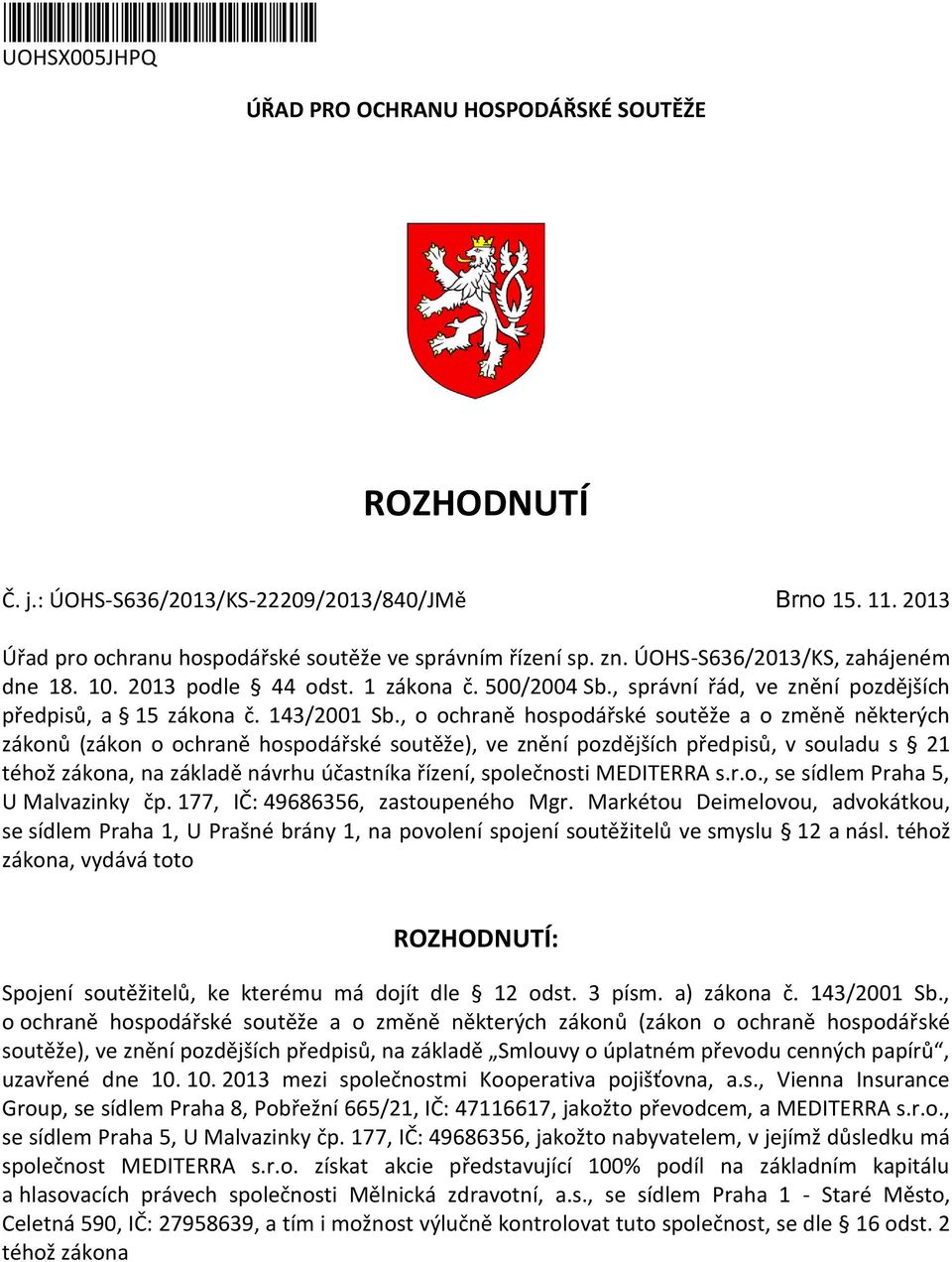 , o ochraně hospodářské soutěže a o změně některých zákonů (zákon o ochraně hospodářské soutěže), ve znění pozdějších předpisů, v souladu s 21 téhož zákona, na základě návrhu účastníka řízení,