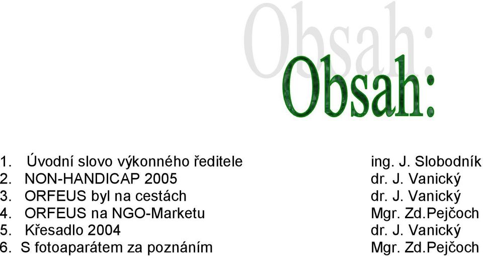 J. Vanicky 4. ORFEUS na NGO-Marketu Mgr. Zd.Pejc och 5.