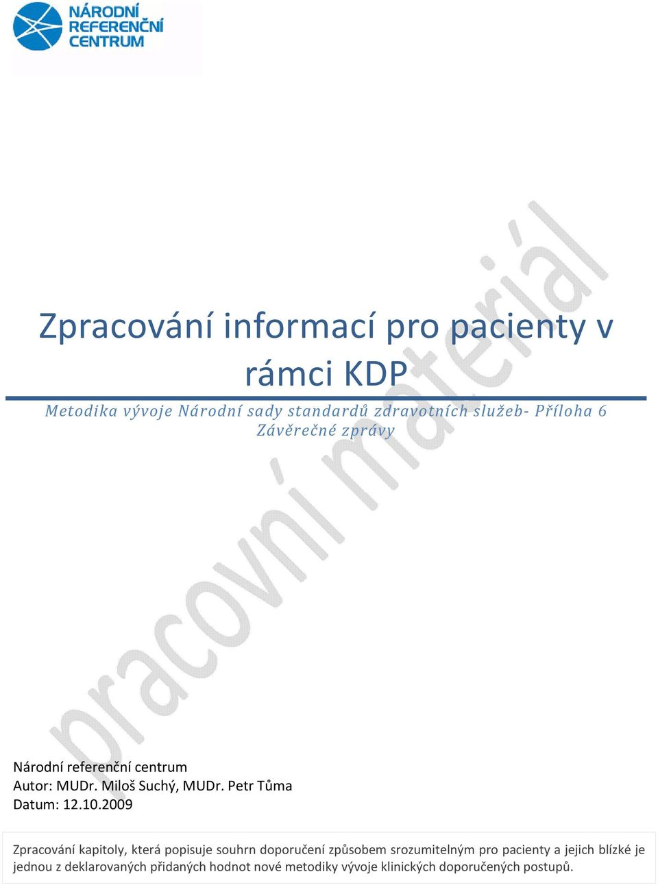 10.2009 Zpracování kapitoly, která popisuje souhrn doporučení způsobem srozumitelným pro pacienty a