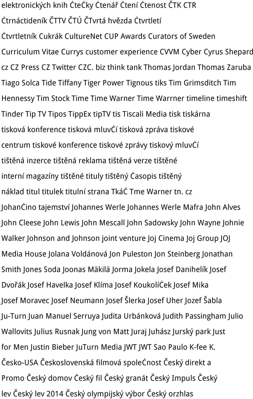 biz think tank Thomas Jordan Thomas Zaruba Tiago Solca Tide Tiffany Tiger Power Tignous tiks Tim Grimsditch Tim Hennessy Tim Stock Time Time Warner Time Warrner timeline timeshift Tinder Tip TV Tipos