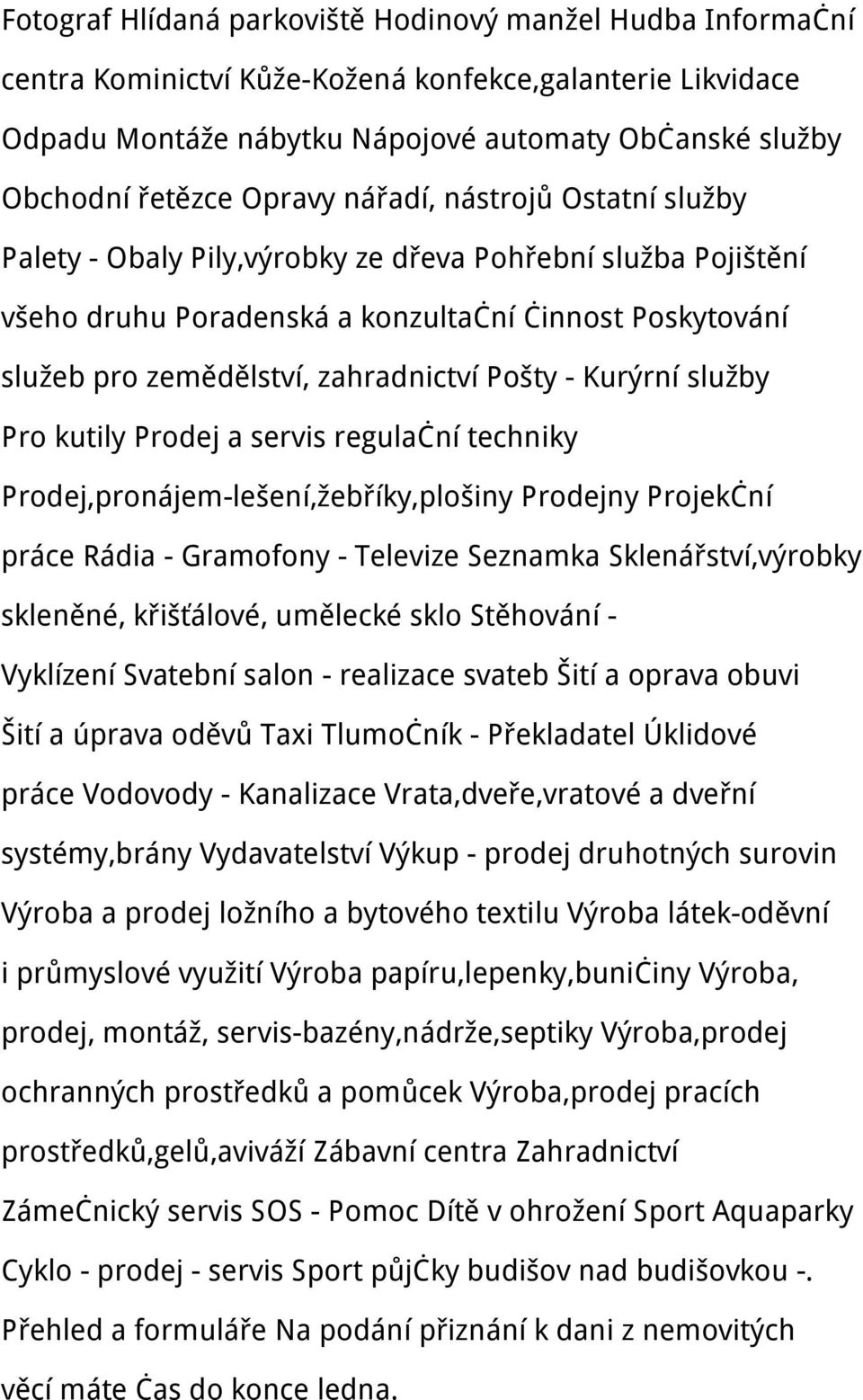 Pošty - Kurýrní služby Pro kutily Prodej a servis regulační techniky Prodej,pronájem-lešení,žebříky,plošiny Prodejny Projekční práce Rádia - Gramofony - Televize Seznamka Sklenářství,výrobky