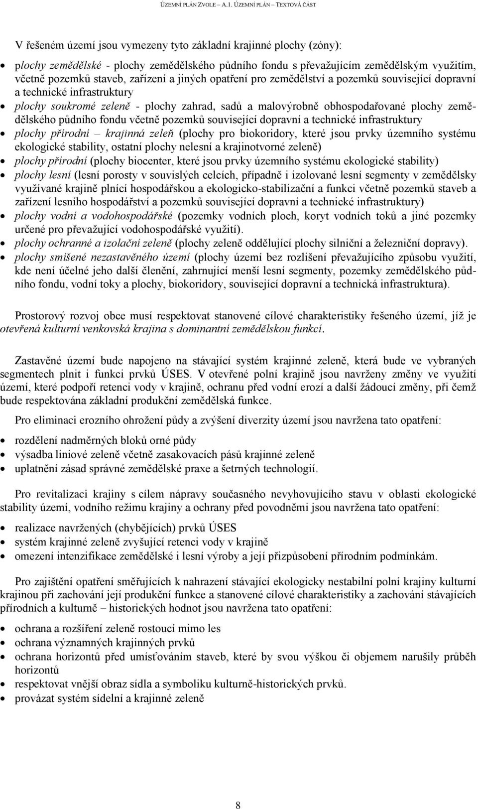 pozemků související dopravní a technické infrastruktury plochy přírodní krajinná zeleň (plochy pro biokoridory, které jsou prvky územního systému ekologické stability, ostatní plochy nelesní a