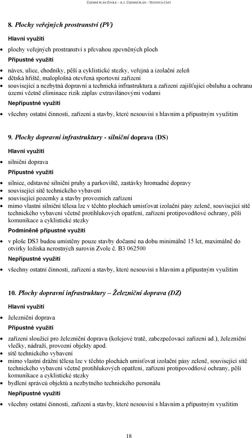 Plochy dopravní infrastruktury - silniční doprava (DS) silniční doprava silnice, odstavné silniční pruhy a parkoviště, zastávky hromadné dopravy související sítě technického vybavení související