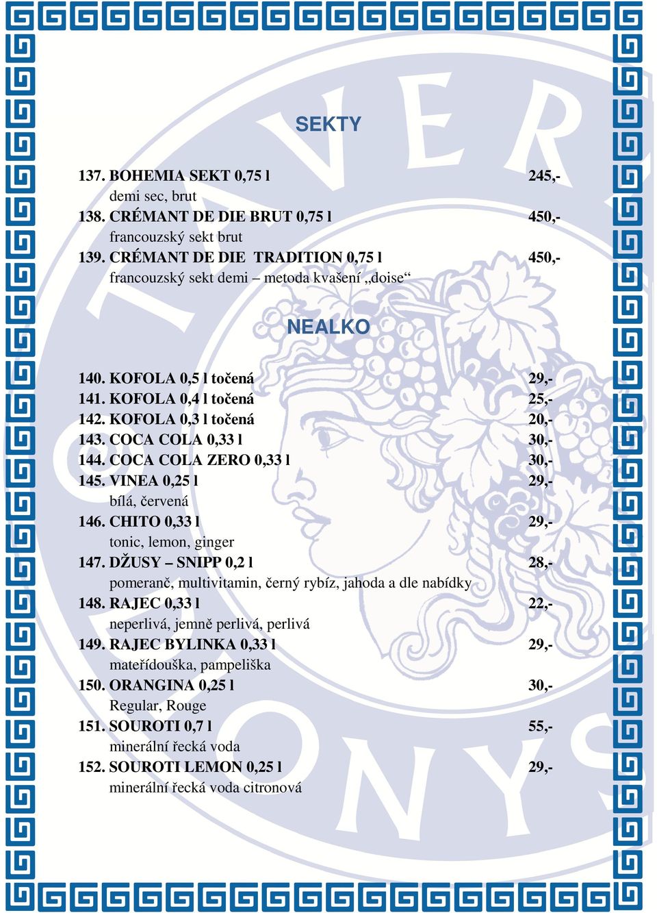COCA COLA 0,33 l 144. COCA COLA ZERO 0,33 l 145. VINEA 0,25 l bílá, červená 146. CHITO 0,33 l tonic, lemon, ginger 147.