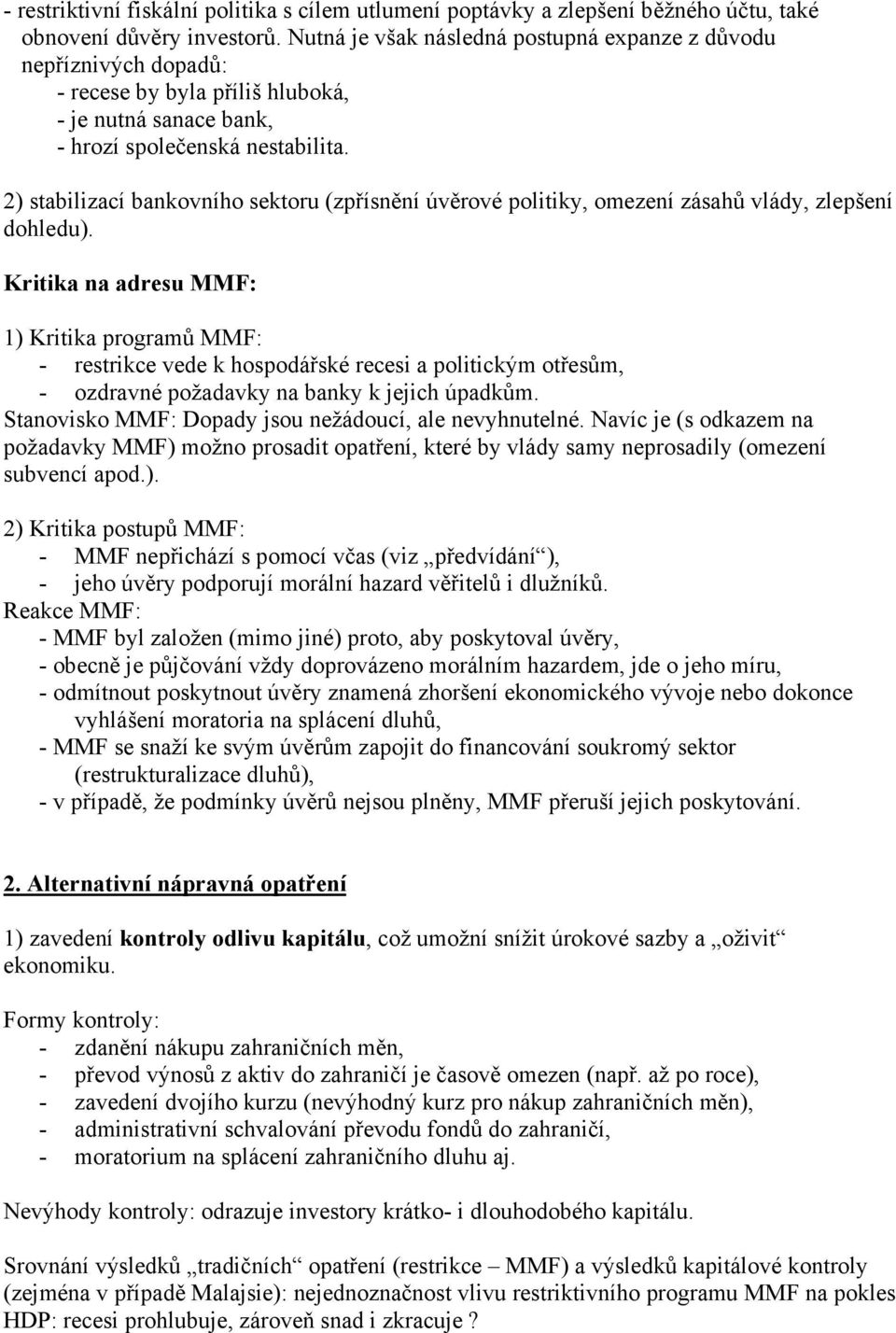 2) stabilizací bankovního sektoru (zpřísnění úvěrové politiky, omezení zásahů vlády, zlepšení dohledu).