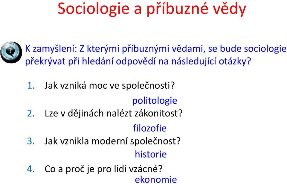 Jak vzniká moc ve společnosti? politologie 2. Lze v dějinách nalézt zákonitost?