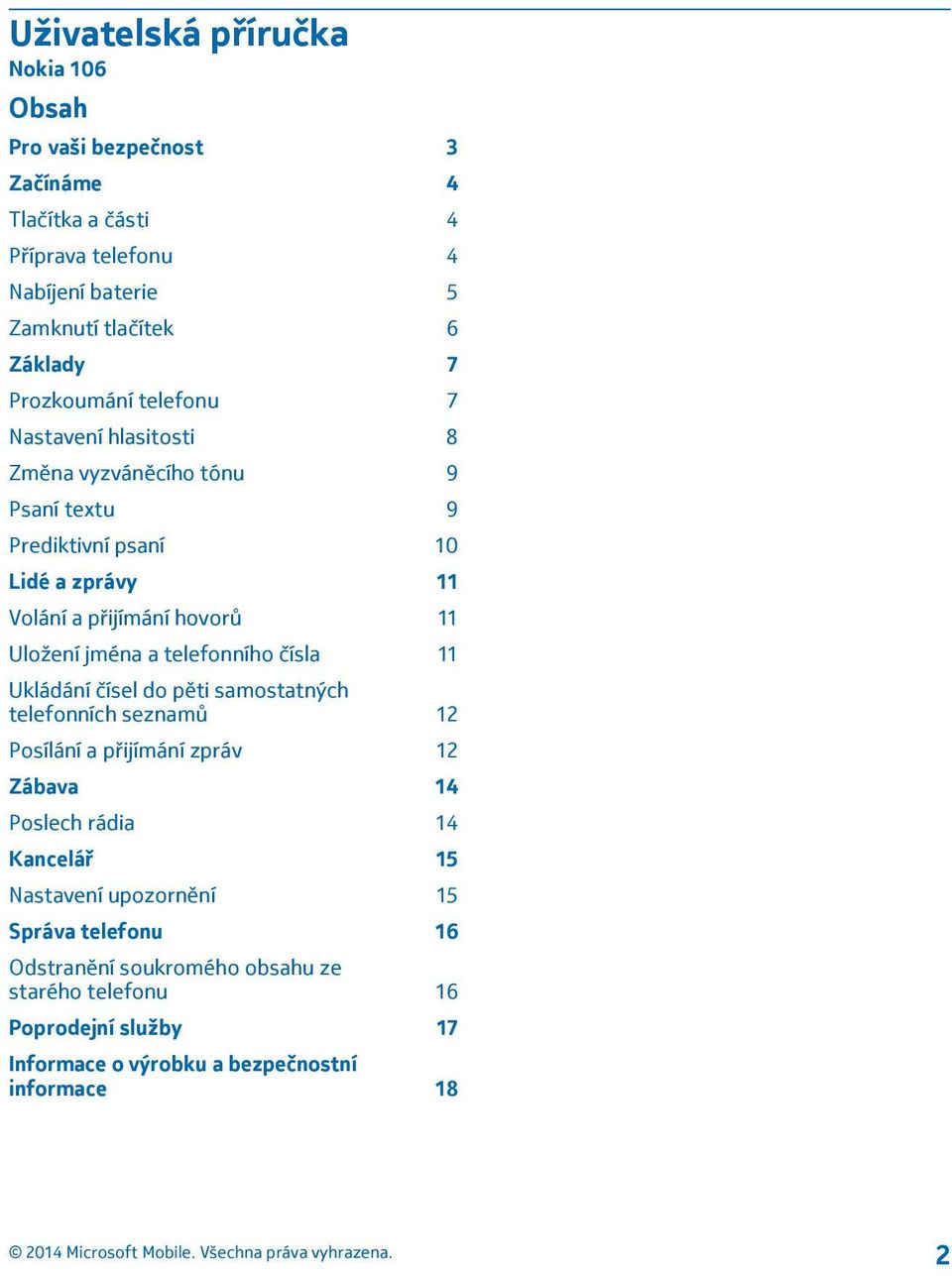 jména a telefonního čísla 11 Ukládání čísel do pěti samostatných telefonních seznamů 12 Posílání a přijímání zpráv 12 Zábava 14 Poslech rádia 14 Kancelář 15