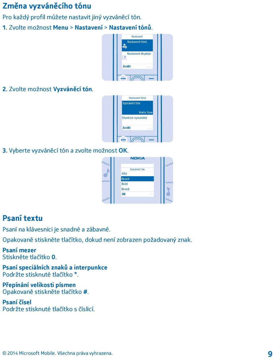 Vyberte vyzváněcí tón a zvolte možnost OK. Vyzváněcí tón Airy Beach Bold Brook OK Psaní textu Psaní na klávesnici je snadné a zábavné.