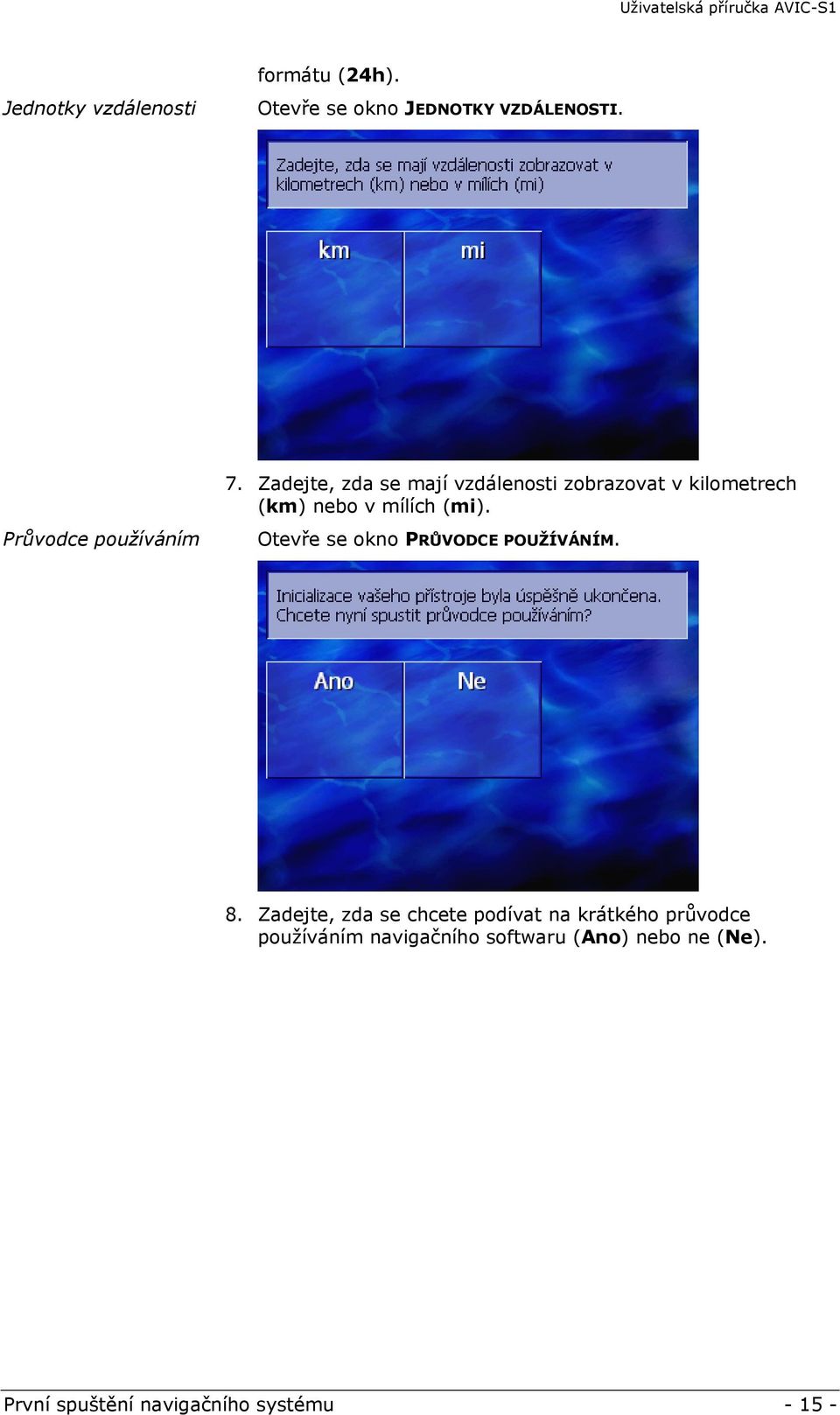 Zadejte, zda se mají vzdálenosti zobrazovat v kilometrech (km) nebo v mílích (mi).