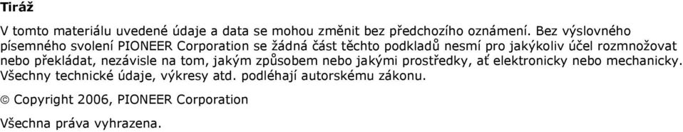 rozmnožovat nebo překládat, nezávisle na tom, jakým způsobem nebo jakými prostředky, ať elektronicky nebo