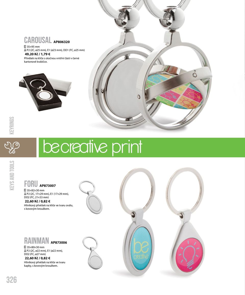 KEYS AND TOOLS KEYRINGS Foru AP873007 35 82 30 mm [ P2 (2C, 17 29 mm), E1 (17 29 mm), DO2 (FC, 21 33 mm) 22,60 Kč / 0,82