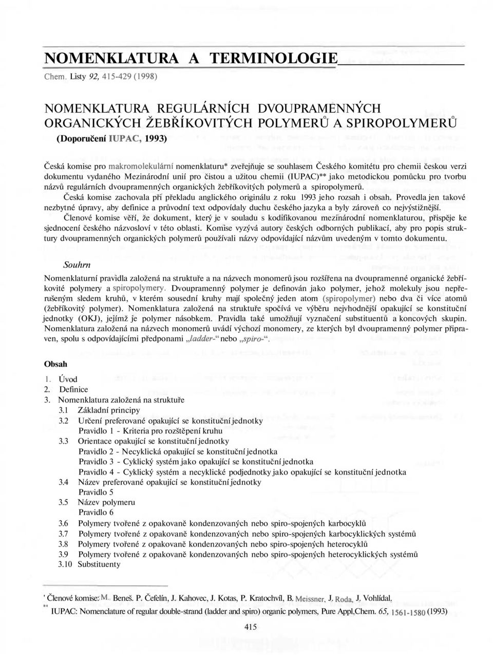 se souhlasem Českého komitétu pro chemii českou verzi dokumentu vydaného Mezinárodní unií pro čistou a užitou chemii (IUPAC)** jako metodickou pomůcku pro tvorbu názvů regulárních dvoupramenných