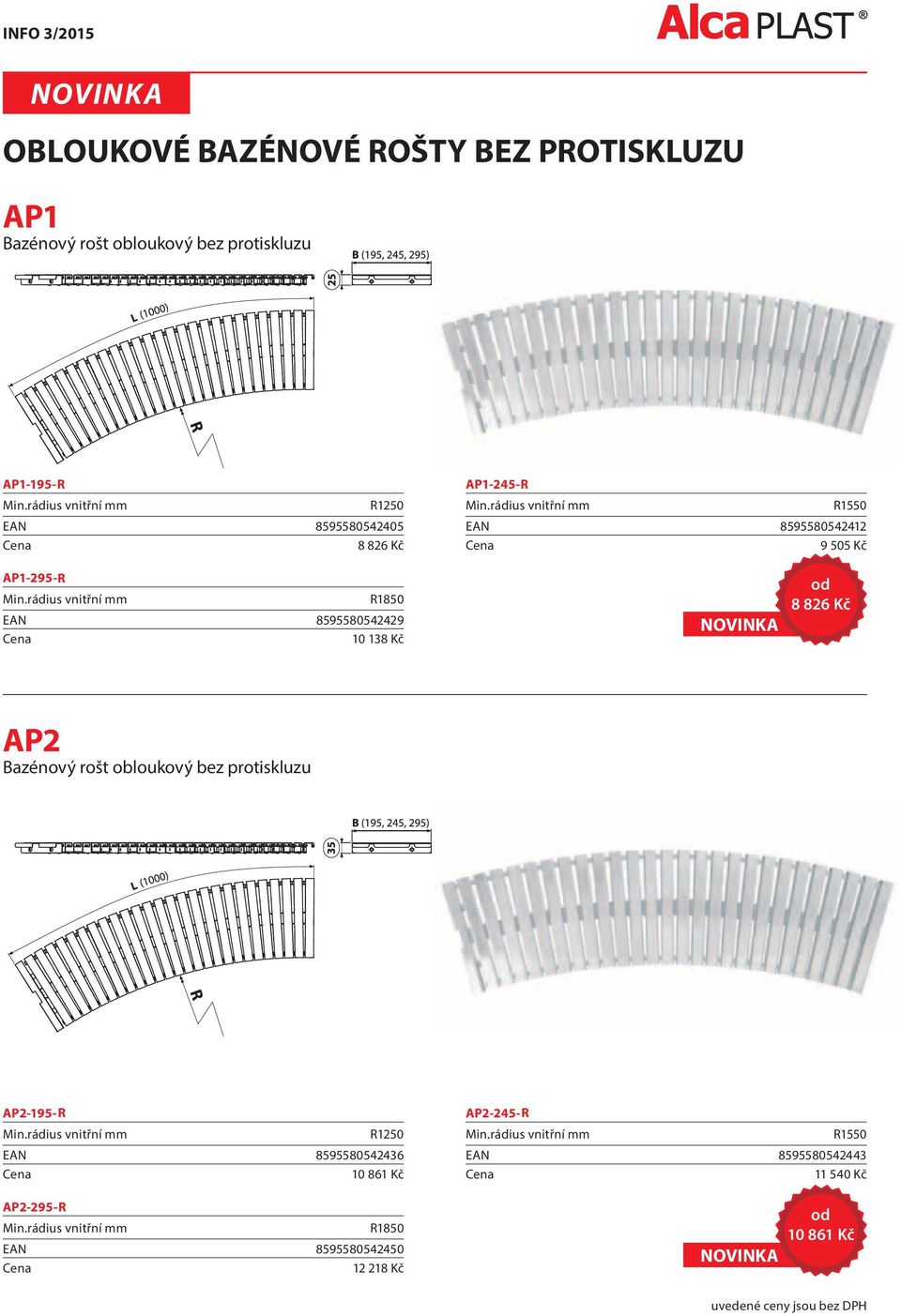 rádius vnitřní mm R1250 EAN 8595580542436 10 861 Kč AP1-295-R Min.rádius vnitřní mm R1850 EAN 8595580542429 10 138 Kč AP2-295-R Min.