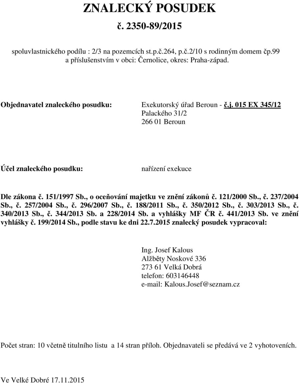 , o oceňování majetku ve znění zákonů č. 121/2000 Sb., č. 237/2004 Sb., č. 257/2004 Sb., č. 296/2007 Sb., č. 188/2011 Sb., č. 350/2012 Sb., č. 303/2013 Sb., č. 340/2013 Sb., č. 344/2013 Sb.