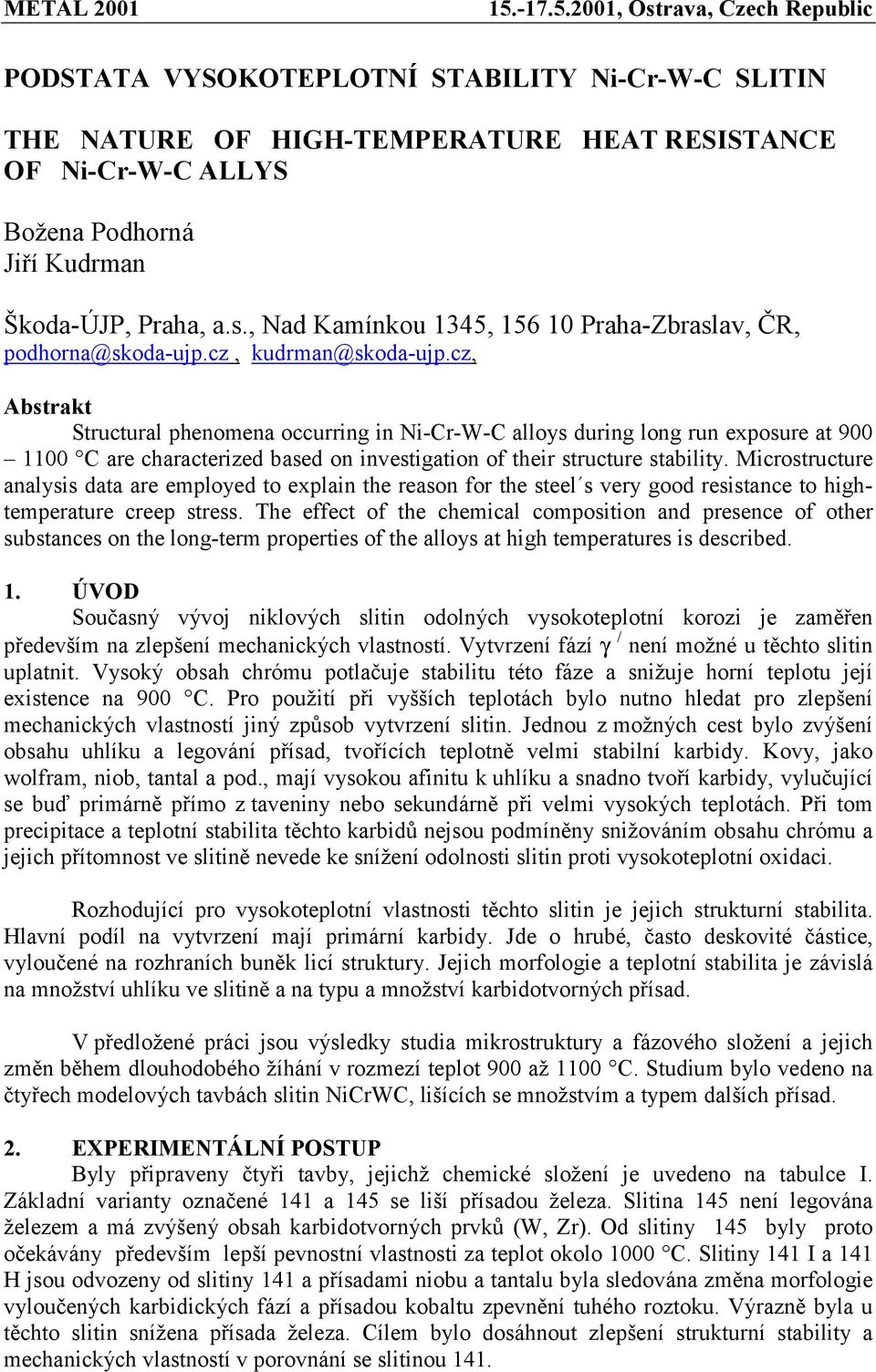 cz, Abstrakt Structural phenomena occurring in Ni-Cr-W-C alloys during long run exposure at 900 1100 C are characterized based on investigation of their structure stability.