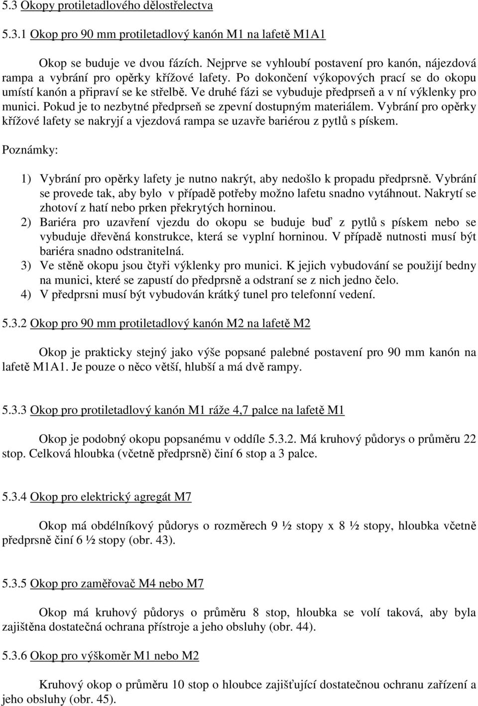 Ve druhé fázi se vybuduje předprseň a v ní výklenky pro munici. Pokud je to nezbytné předprseň se zpevní dostupným materiálem.