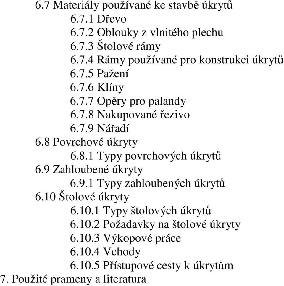 9 Zahloubené úkryty 6.9.1 Typy zahloubených úkrytů 6.10 Štolové úkryty 6.10.1 Typy štolových úkrytů 6.10.2 Požadavky na štolové úkryty 6.