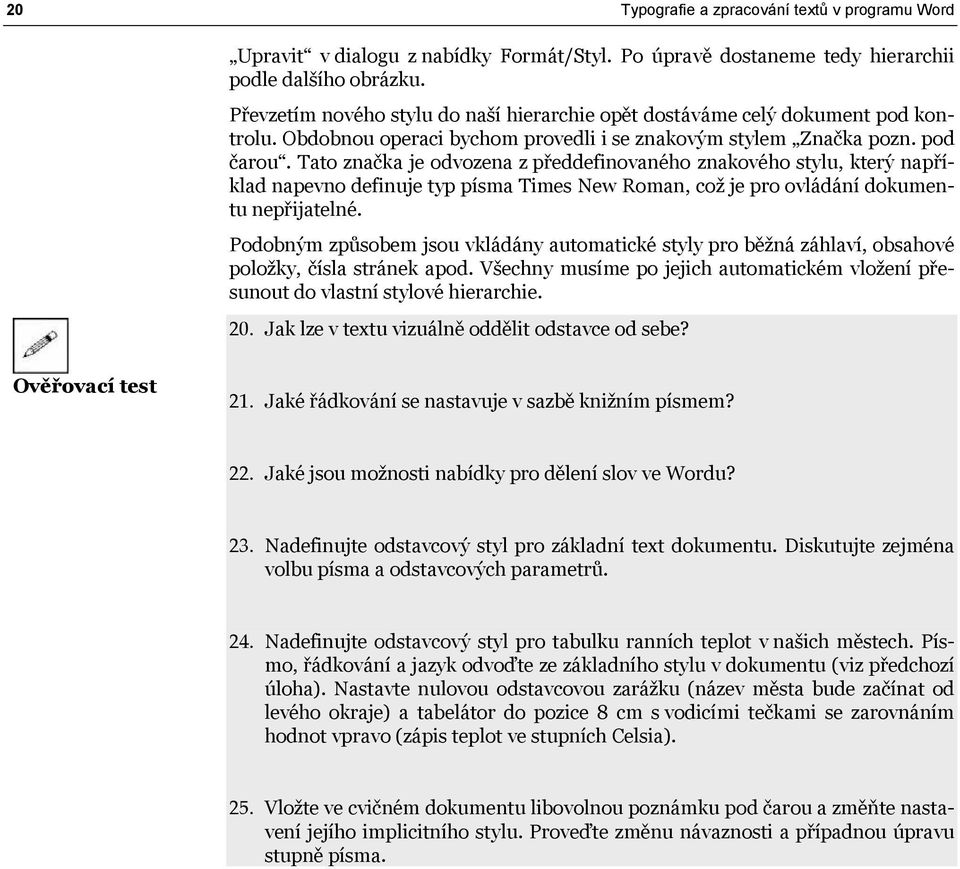 Tato značka je odvozena z předdefinovaného znakového stylu, který například napevno definuje typ písma Times New Roman, což je pro ovládání dokumentu nepřijatelné.