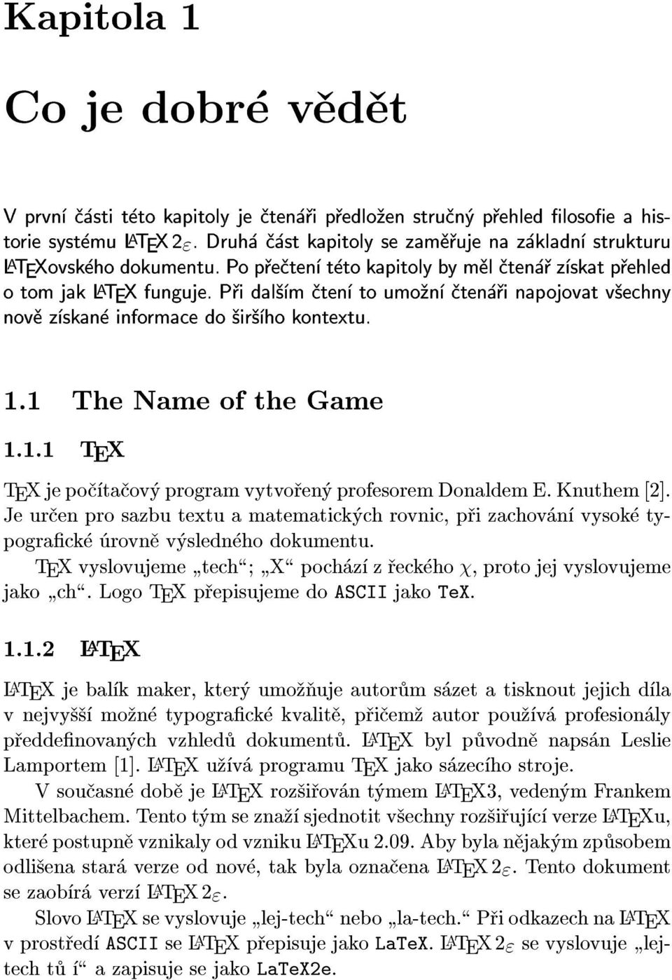 Pøi dal¹ím ètení to umo¾ní ètenáøi napojovat v¹echny novì získané informace do ¹ir¹ího kontextu. 1.1 The Name of the Game 1.1.1 TEX TEX je poèítaèový program vytvoøený profesorem Donaldem E.