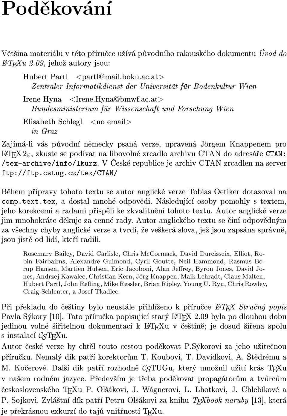 at> Bundesministerium für Wissenschaft und Forschung Wien Elisabeth Schlegl <no email> in Graz Zajímá-li vás pùvodní nìmecky psaná verze, upravená Jörgem Knappenem pro LATEX2 ε, zkuste se podívat na